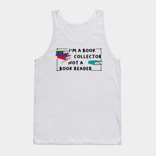 i'm a book collector not a book reader Tank Top